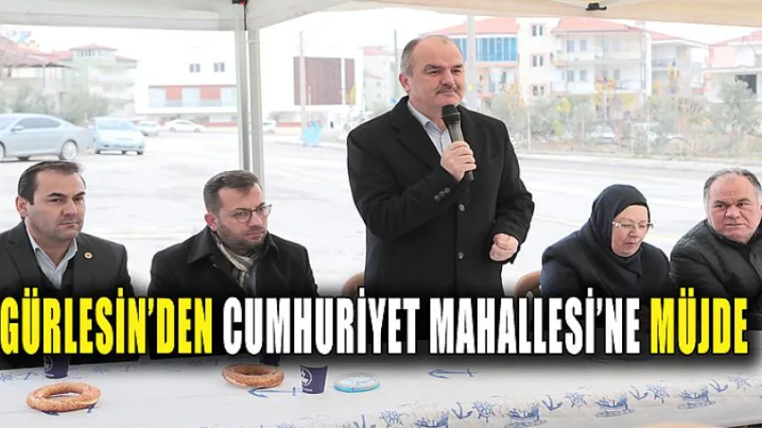 Gürlesin’den Cumhuriyet Mahallesi’ne Müjde