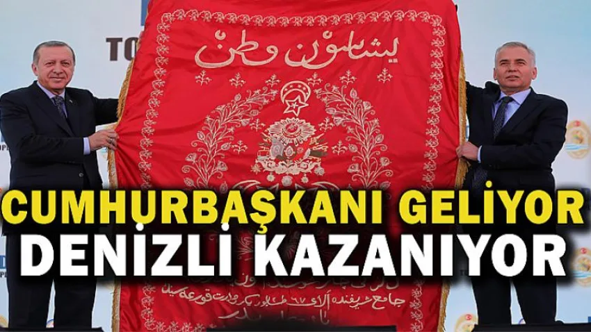 Cumhurbaşkanı Geliyor Denizli Kazanıyor