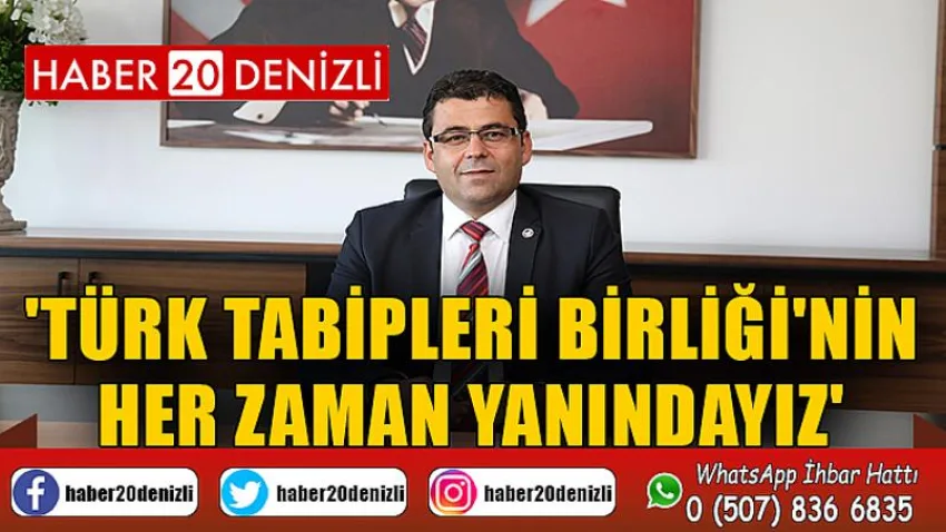 'Türk Tabipleri Birliği'nin her zaman yanındayız'