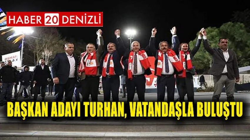 Başkan Adayı Turhan, Vatandaşla Buluştu