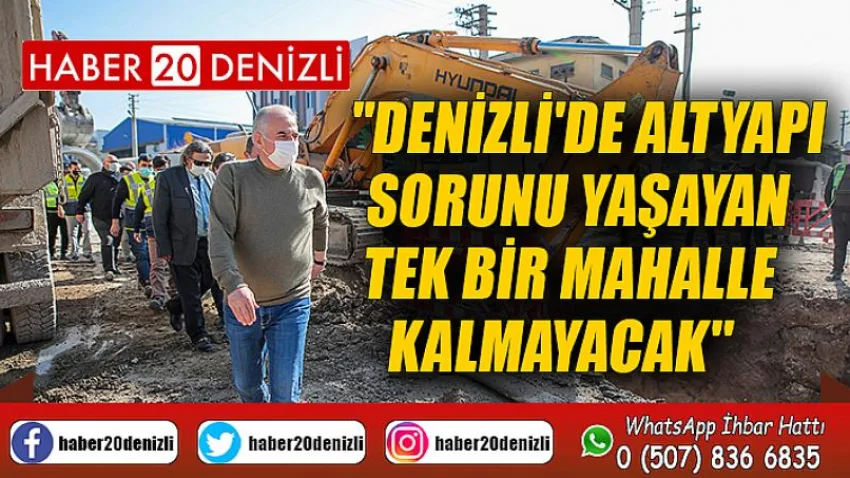 "Denizli'de altyapı sorunu yaşayan tek bir mahalle kalmayacak''