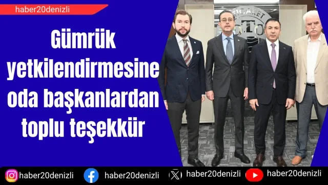 Gümrük yetkilendirmesine oda başkanlardan toplu teşekkür