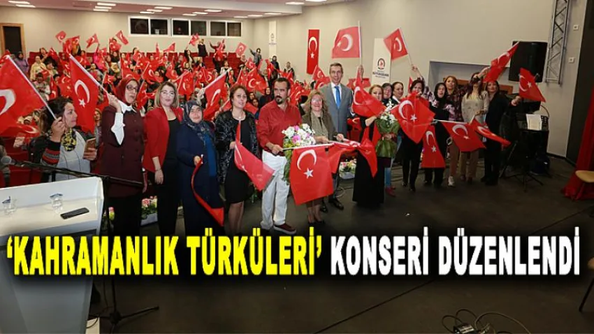 'Kahramanlık Türküleri' Konseri Düzenlendi