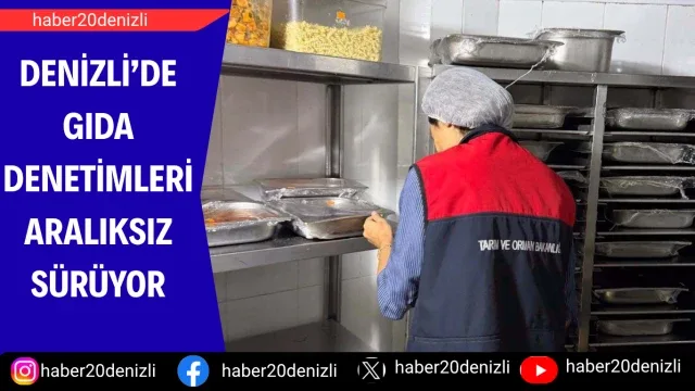 Denizli’de gıda denetimleri aralıksız sürüyor