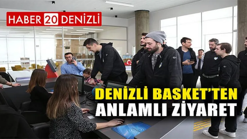 Denizli Basket’ten Anlamlı Ziyaret
