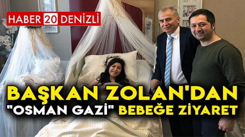 Başkan Zolan'dan "Osman Gazi" Bebeğe Ziyaret