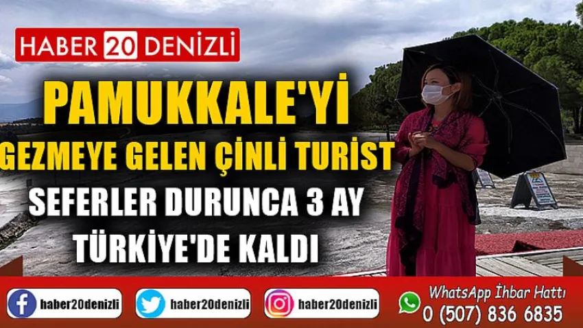 Pamukkale'yi gezmeye gelen Çinli turist, seferler durunca 3 ay Türkiye'de kaldı