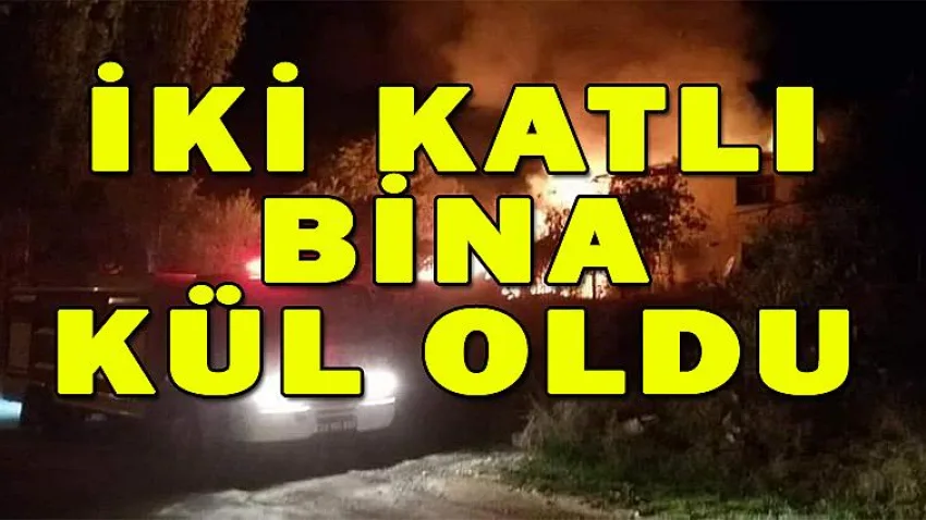 İki Katlı Bina Kül Oldu