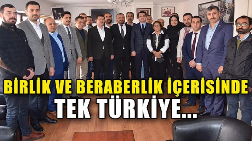 Birlik ve Beraberlik içerisinde Tek Türkiye...