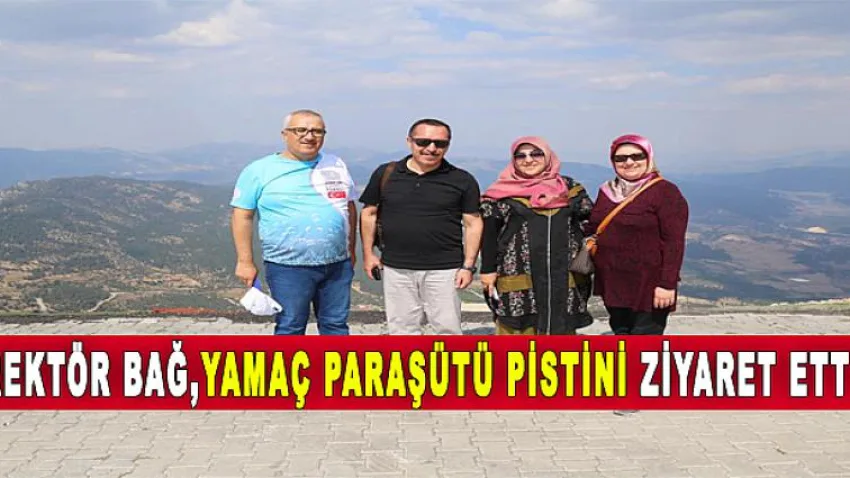 Rektör Bağ, Yamaç Paraşütü Pistini Ziyaret Etti