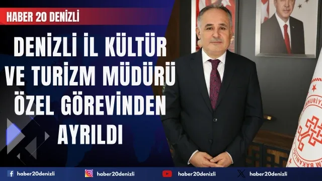 Denizli İl Kültür ve Turizm Müdürü Özel görevinden ayrıldı
