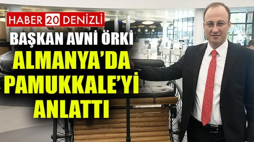 Başkan Avni Örki Almanya’da Pamukkale’yi Anlattı