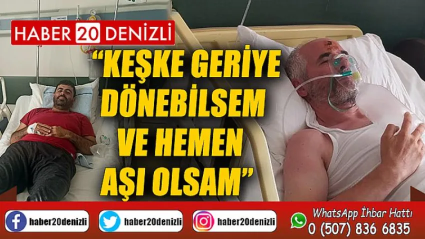 Keşke geriye dönebilsem ve hemen aşı olsam
