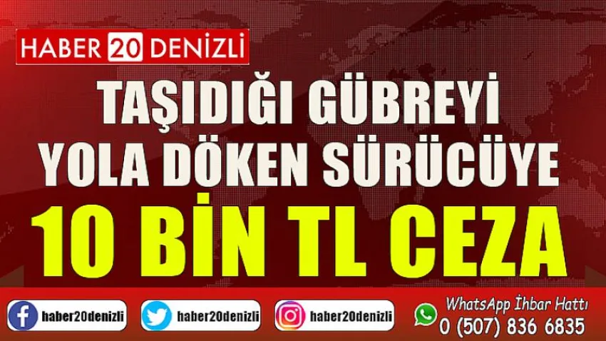 Taşıdığı gübreyi yola döken sürücüye 10 bin TL ceza