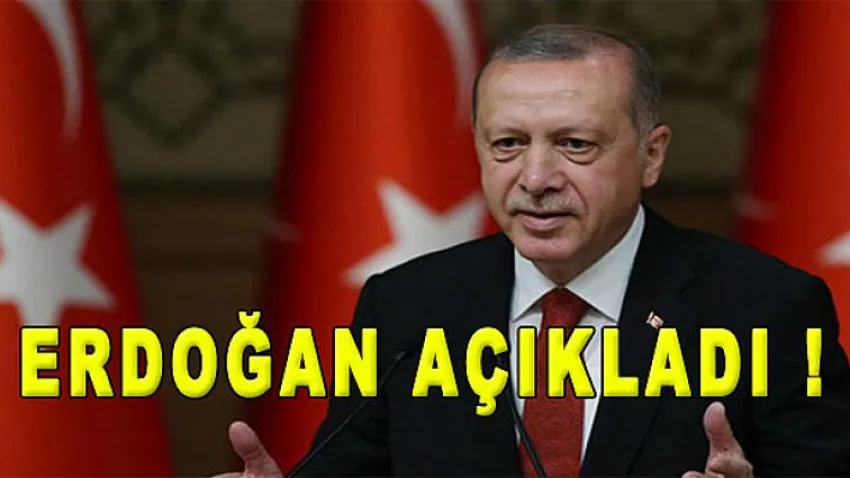 Başkan Erdoğan Açıkladı