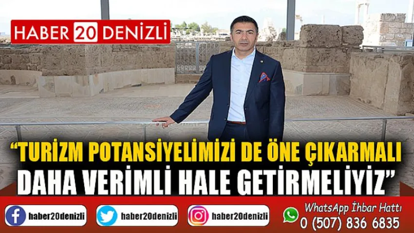 Turizm Potansiyelimizi de Öne Çıkarmalı, Daha Verimli Hale Getirmeliyiz