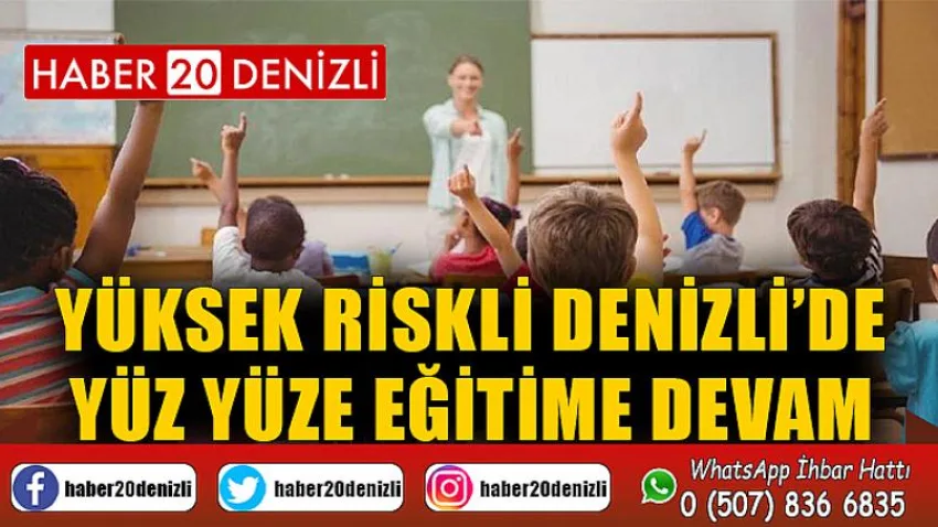 Yüksek riskli Denizli’de yüz yüze eğitime devam edilecek