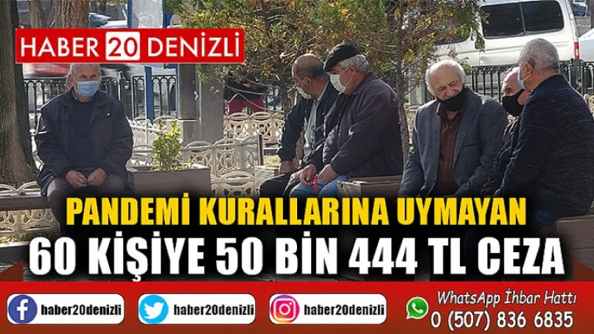 Pandemi kurallarına uymayan 60 kişiye 50 bin 444 TL ceza