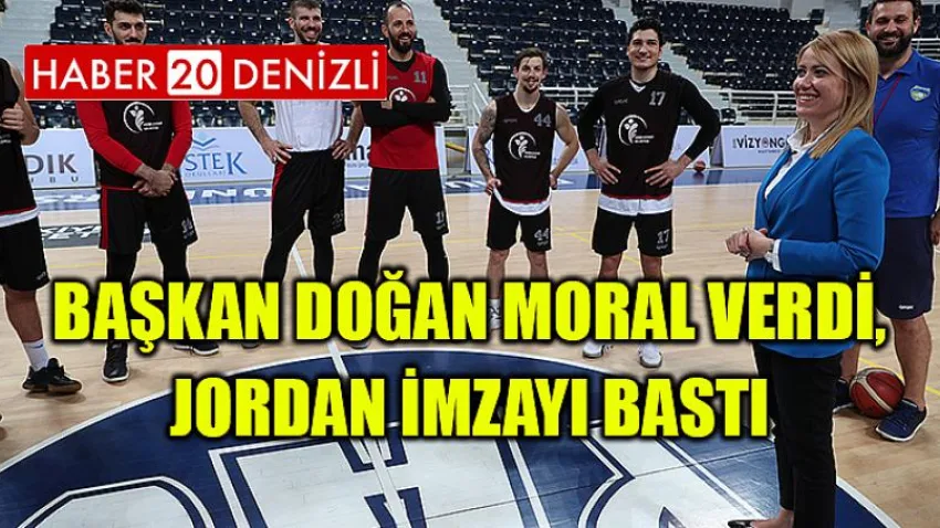 Başkan Doğan Moral Verdi, Jordan İmzayı Bastı