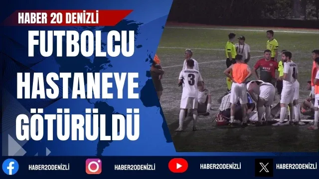 Denizli'de rakibiyle çarpışan futbolcu hastaneye götürüldü