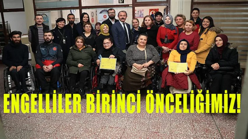 Engelliler Birinci Önceliğimiz!