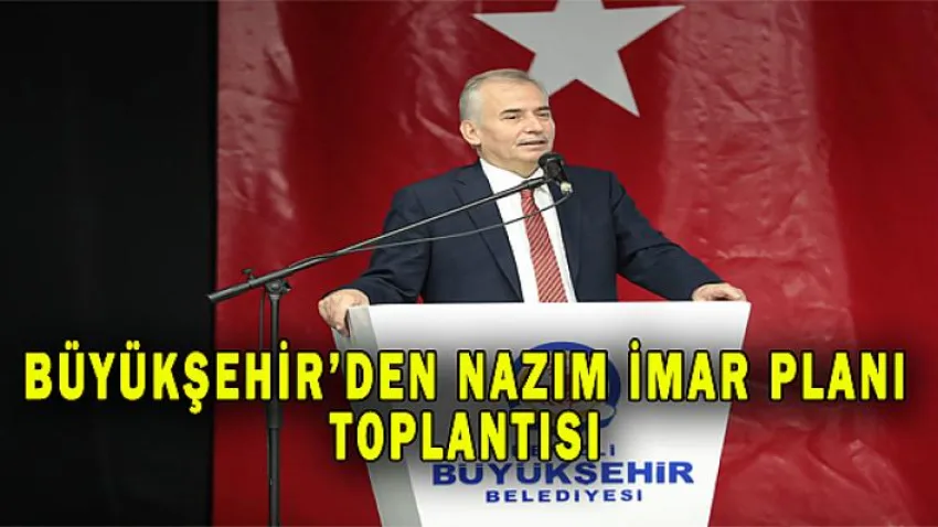 Büyükşehir'den Nazım İmar Planı Toplantısı