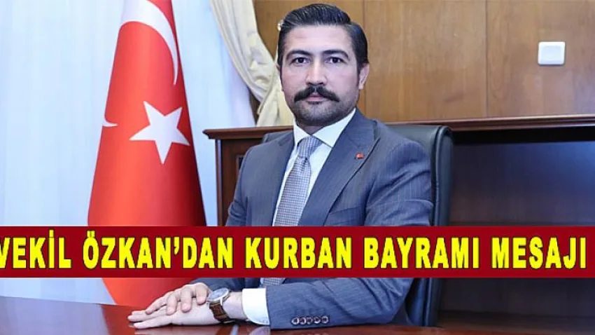 Vekil Özkan’dan Kurban Bayramı Mesajı
