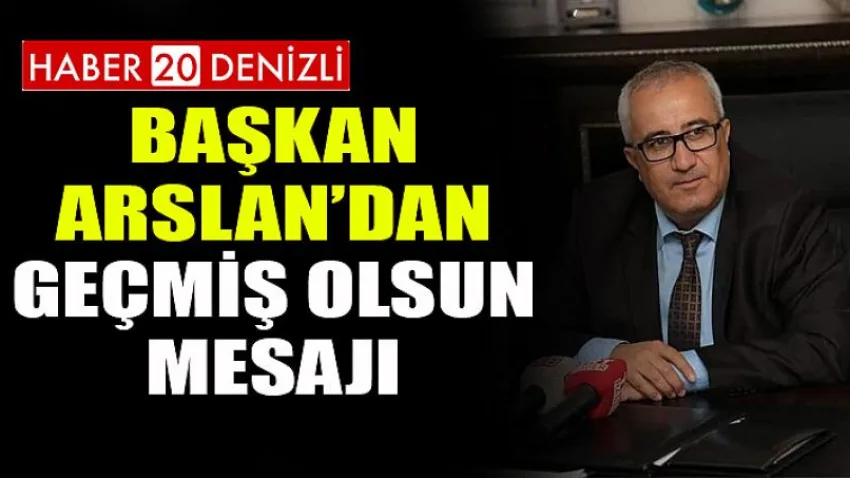 Başkan Arslan’dan Geçmiş Olsun Mesajı