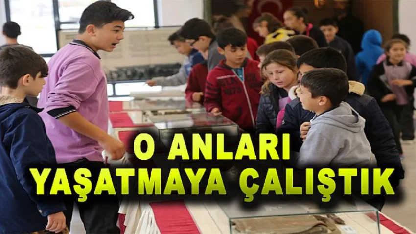 O Anları Yaşatmaya Çalıştık