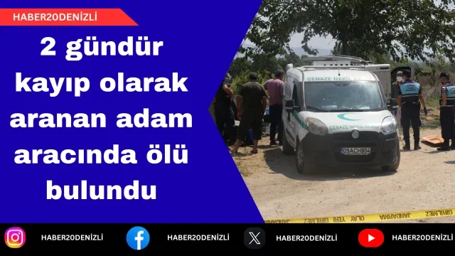 2 gündür kayıp olarak aranan adam aracında ölü bulundu