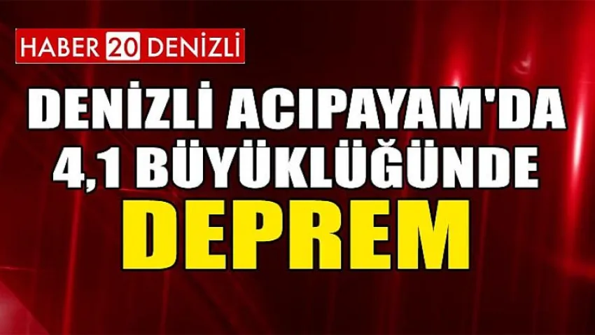 Denizli Acıpayam'da 4,1 Büyüklüğünde Deprem