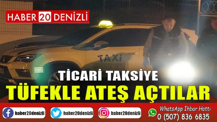Ticari taksiye tüfekle ateş açtılar