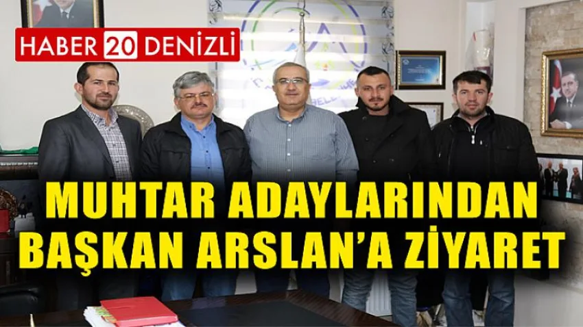 Muhtar adaylarından Başkan Arslan’a Ziyaret