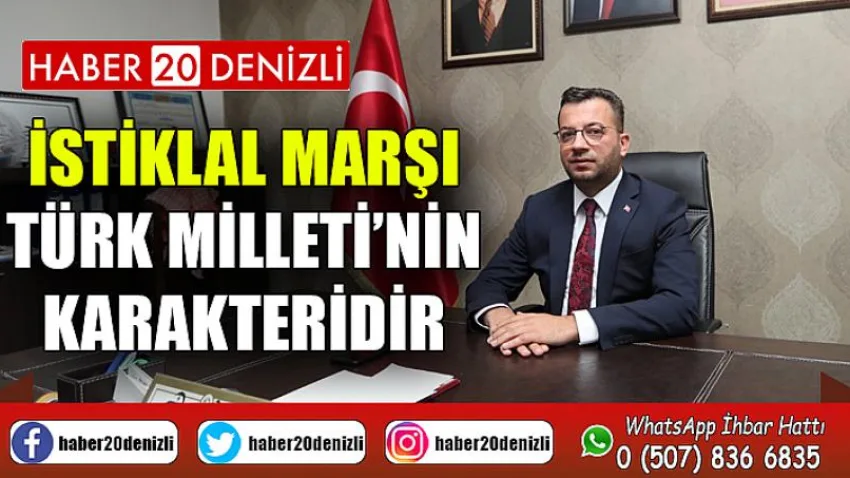 İstiklal Marşı Türk Milleti’nin Karakteridir