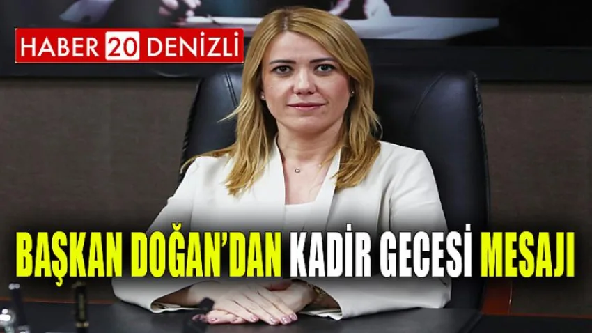 Başkan Doğan’dan Kadir Gecesi Mesajı