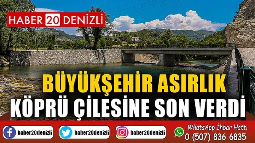 Büyükşehir Asırlık Köprü Çilesine Son Verdi