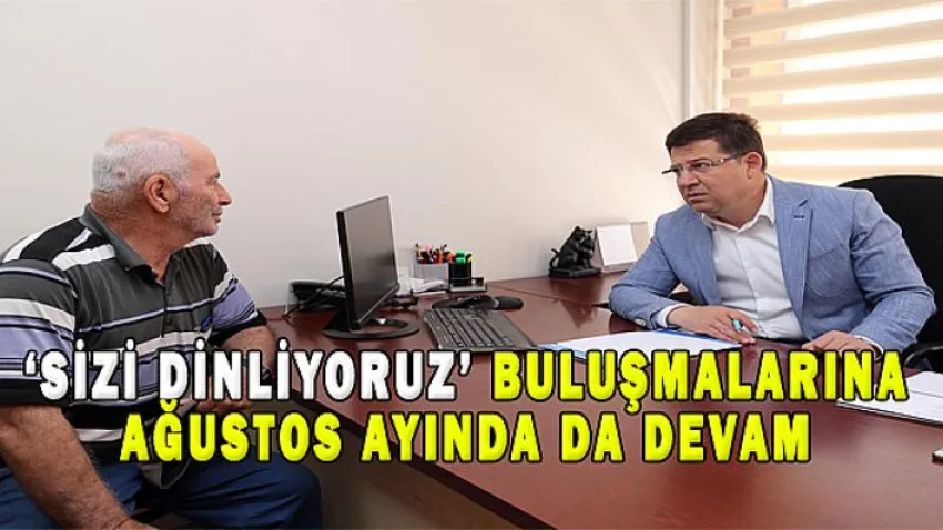 Sizi Dinliyoruz' Buluşmaları 4 Ağustos'ta