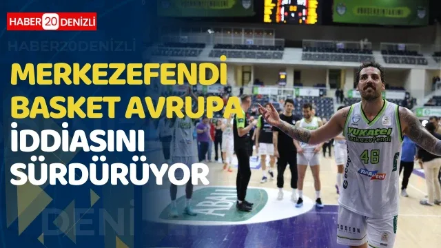 Merkezefendi Basket Avrupa iddiasını sürdürüyor