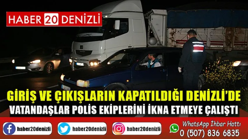 Giriş ve çıkışların kapatıldığı Denizli’de vatandaşlar polis ekiplerini ikna etmeye çalıştı