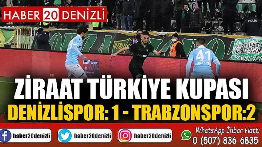 Ziraat Türkiye Kupası: Denizlispor: 1 - Trabzonspor:2