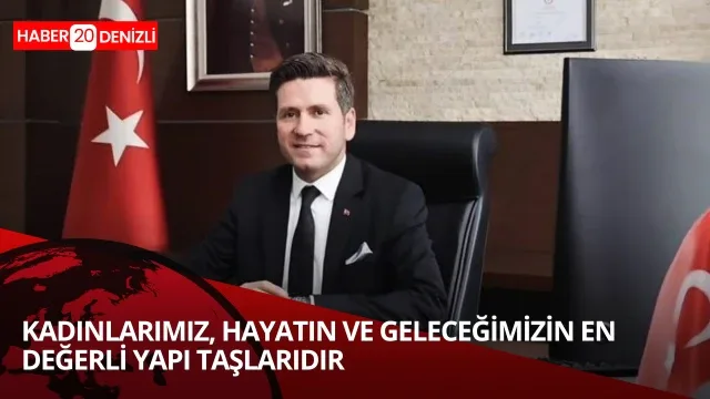 Kadınlarımız, hayatın ve geleceğimizin en değerli yapı taşlarıdır
