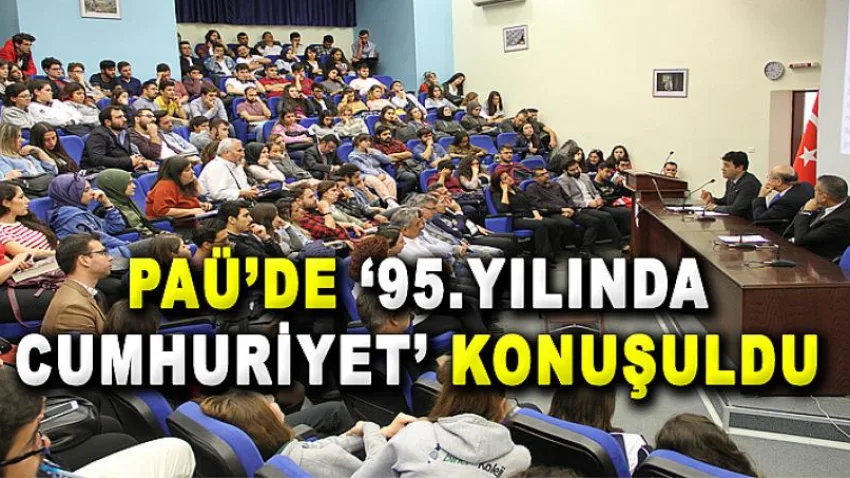 PAÜ’de ‘‘95. Yılında Cumhuriyet’’ Konuşuldu