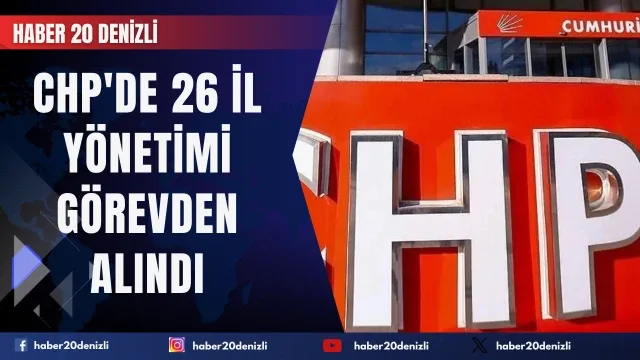 CHP'de 26 il yönetimi görevden alındı