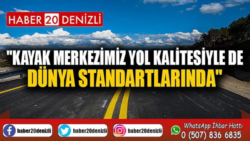 Kayak merkezimiz yol kalitesiyle de dünya standartlarında