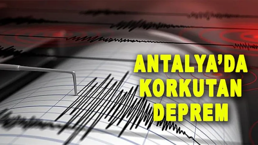 Antalya'da Korkutan Deprem