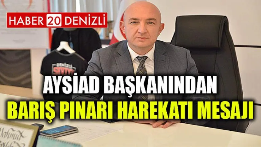 AYSİAD Başkanından Barış Pınarı Harekatı Mesajı
