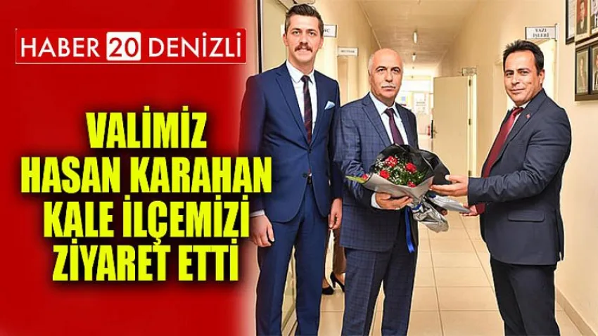Valimiz Hasan Karahan Kale İlçemizi Ziyaret Etti