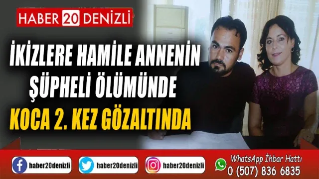 İkizlere hamile annenin şüpheli ölümünde koca 2. kez gözaltında