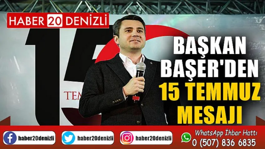 Başkan Ekrem Başer'den 15 Temmuz mesajı
