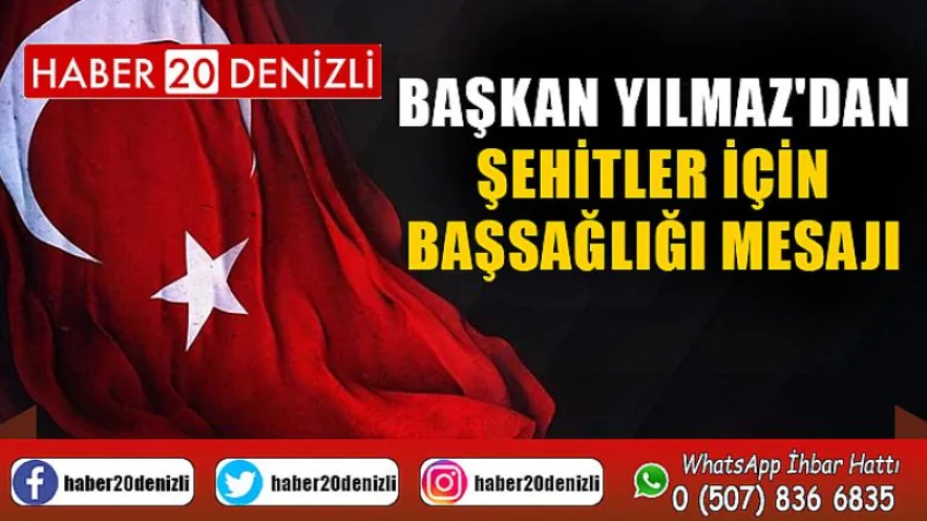 Başkan Yılmaz'dan Şehitler için Başsağlığı Mesajı